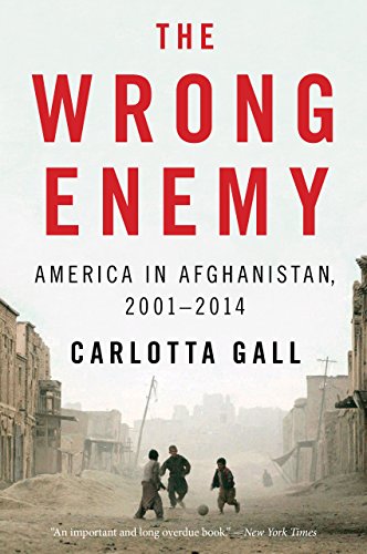 The Wrong Enemy: America in Afghanistan, 20012014 by Carlotta Gall
