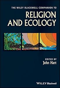 The Wiley Blackwell Companion to Religion and Ecology (Wiley Blackwell Companions to Religion)