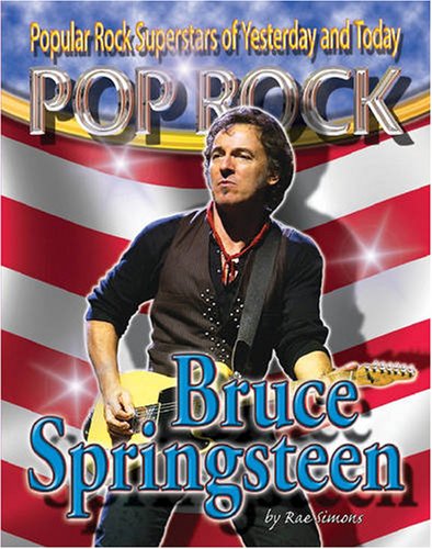 Bruce Springsteen (Popular Rock Superstars of Yesterday and Today) by Rae Simons