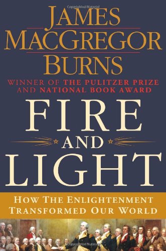 Fire and Light: How the Enlightenment Transformed Our World by James MacGregor Burns