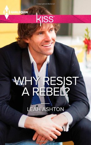 Why Resist a Rebel? by Leah Ashton