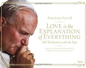Love is the Explanation of Everything: 365 Meditations with the Pope by Pope John Paul II