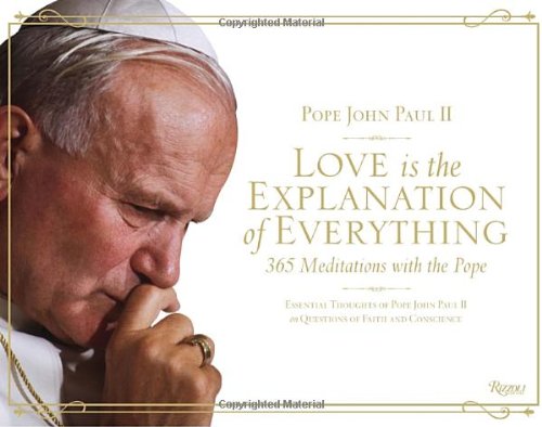 Love is the Explanation of Everything: 365 Meditations with the Pope by Pope John Paul II