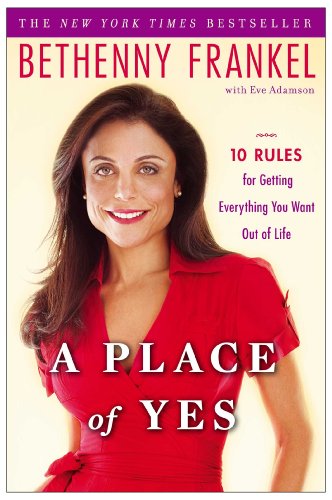 A Place of Yes: 10 Rules for Getting Everything You Want Out of Life by Bethenny Frankel