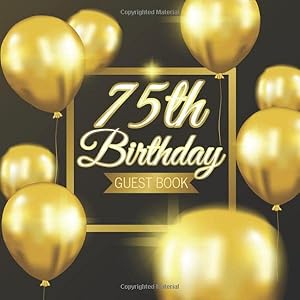 75th Birthday Guest Book: Golden Balloons Black Background Theme Elegant Glossy Cover Place for a Photo Cream Color Paper 123 Pages Guest Sign in for ... for Best Wishes Messages from Family Friends