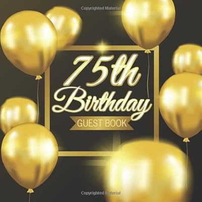 75th Birthday Guest Book: Golden Balloons Black Background Theme Elegant Glossy Cover Place for a Photo Cream Color Paper 123 Pages Guest Sign in for ... for Best Wishes Messages from Family Friends