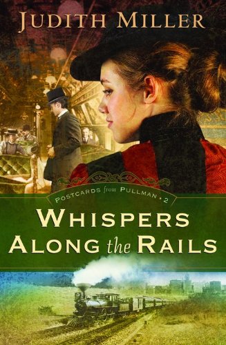 Whispers Along the Rails (Postcards from Pullman Series #2) by Judith Miller