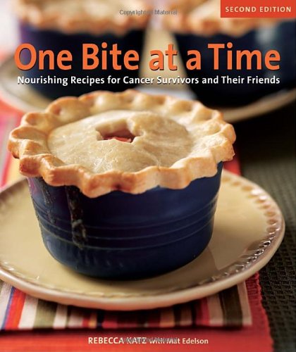 One Bite at a Time, Revised: Nourishing Recipes for Cancer Survivors and Their Friends by Rebecca Katz