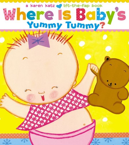 Where Is Baby's Yummy Tummy?: A Karen Katz Lift-the-Flap Book by Karen Katz
