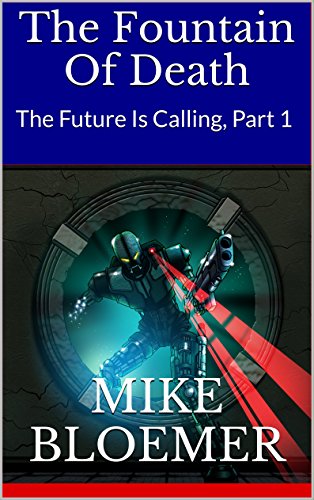 The Fountain Of Death: The Future Is Calling, Part 1
