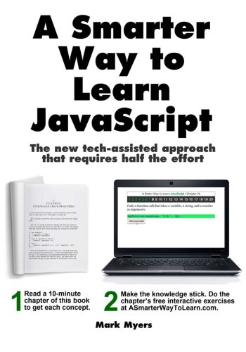 A Smarter Way to Learn JavaScript: The new approach that uses technology to cut your effort in half by Mark Myers