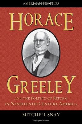 Horace Greeley and the Politics of Reform in Nineteenth-Century America