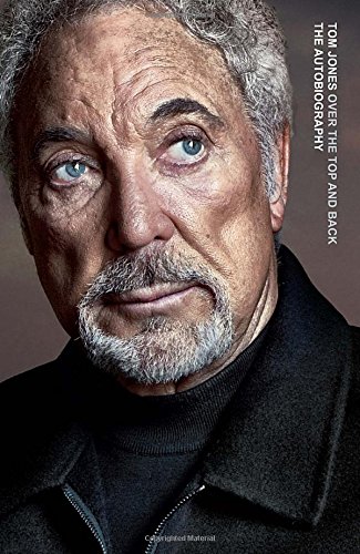 Over the top and back : the autobiography by Tom Jones