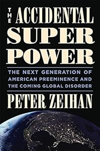 The Accidental Superpower: The Next Generation of American Preeminence and the Coming Global Disorder