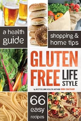 Gluten Free Lifestyle: A Health Guide, Shopping & Home Tips, 66 Easy Recipes