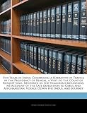 Five Years in India: Comprising a Narrative of Travels in the Presidency of Bengal, a Visit to the Court of Runjeet Sing, Residence in the Himalayah Mountains, ... Voyage Down the Indus, and Journey