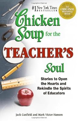 Chicken Soup for the Teacher's Soul: Stories to Open the Hearts and Rekindle the Spirit of Educators