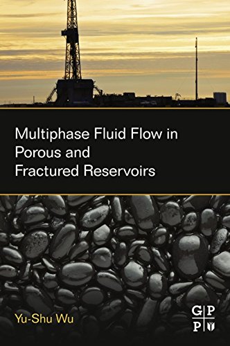 Multiphase Fluid Flow in Porous and Fractured Reservoirs by Yu-Shu Wu