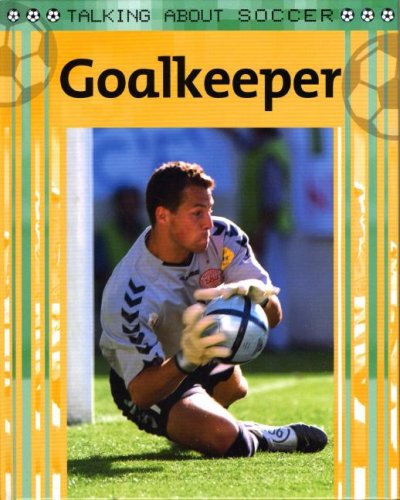 Goalkeeper (Talking About Soccer) by Clive Gifford