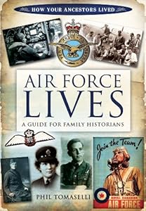 AIR FORCE LIVES: A Guide for Family Historians (Family History (Pen & Sword))
