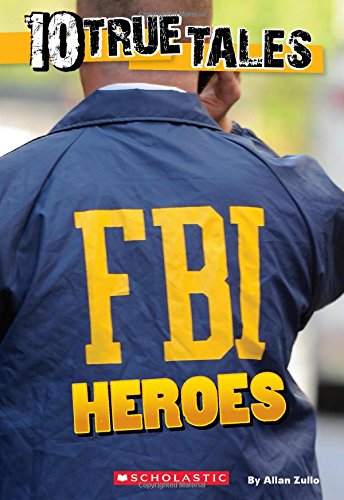 10 True Tales: FBI Heroes by Allan Zullo