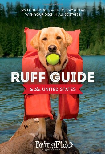 Ruff Guide to the United States: 365 of the BEST places to stay and play with your dog in all 50 states by BringFido.com                       ,