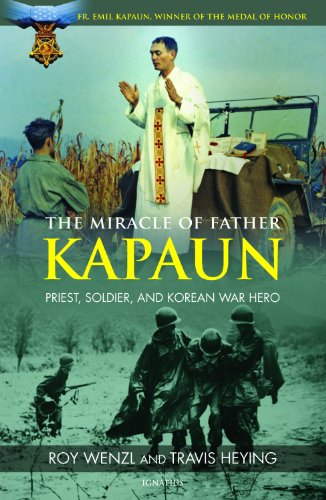 The Miracle of Father Kapaun: Priest, Soldier, and Korean War Hero by Roy Wenzl