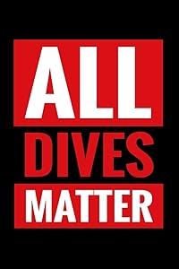 All Dives Matter: Diving Log Book | Keep Track of Your Dives | 124 pages (6" x 9") | Gift for Divers by Diving The World Publishing