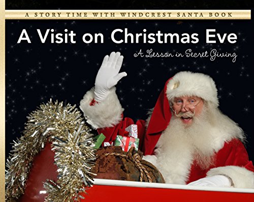 A Visit on Christmas Eve: A Lesson in Secret Giving (Story Time With Windcrest Santa Book 1)