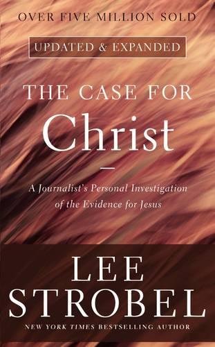 The Case for Christ: A Journalist's Personal Investigation of the Evidence for Jesus by Lee Strobel