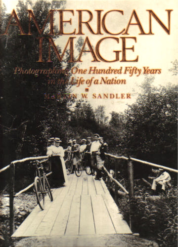 American image: Photographing one hundred fifty years in the life of a nation by Martin W Sandler