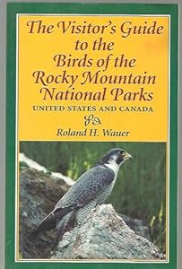 The Visitor's Guide to the Birds of the Rocky Mountain National Parks: United States and Canada
