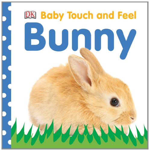Baby Touch and Feel: Bunny (BABY TOUCH & FEEL) by DK Publishing