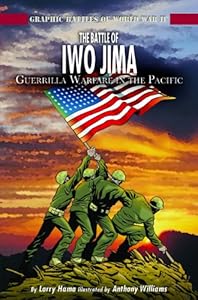The Battle of Iwo Jima: Guerrilla Warfare in the Pacific (Graphic Battles of World War II)