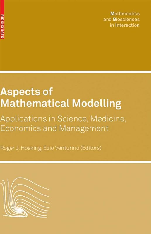 Aspects of Mathematical Modelling: Applications in Science, Medicine, Economics and Management (Mathematics and Biosciences in Interaction) by Roger J. Hosking