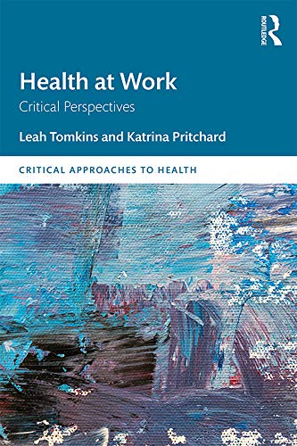 Health at Work: Critical Perspectives (Critical Approaches to Health) by Leah Tomkins