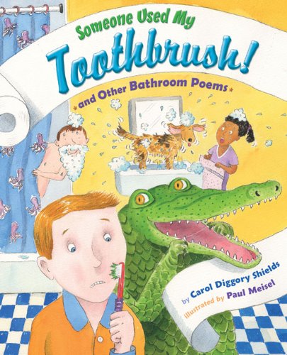 Someone Used My Toothbrush and Other Bathroom Poems by Carol Diggory Shields