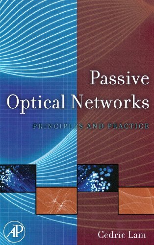 Passive Optical Networks: Principles and Practice by Cedric F. Lam