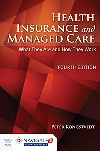 Health Insurance and Managed Care: What They Are and How They Work by Peter R. Kongstvedt