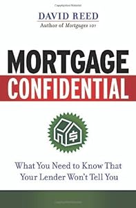 Mortgage Confidential: What You Need to Know That Your Lender Won't Tell You