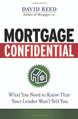 Mortgage Confidential: What You Need to Know That Your Lender Won't Tell You
