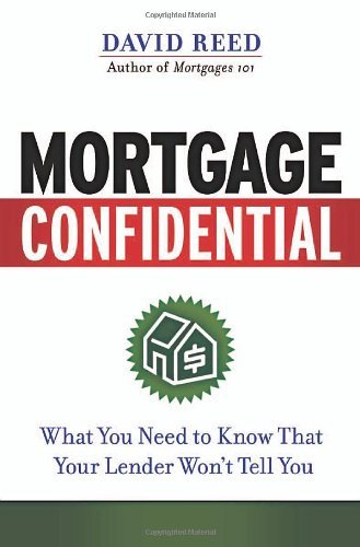 Mortgage Confidential: What You Need to Know That Your Lender Won't Tell You by David Reed