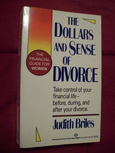 The Dollars and Sense of Divorce: The Financial Guide for Women by Judith Briles