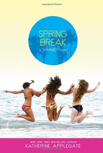 Spring Break (Summer Novels) by Katherine Applegate