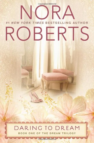 Daring to Dream: The Dream Trilogy #1 by Nora Roberts