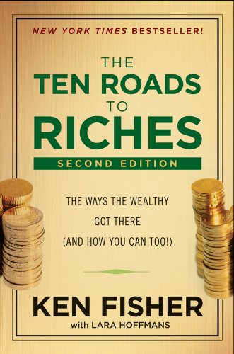 The Ten Roads to Riches: The Ways the Wealthy Got There by Ken Fisher
