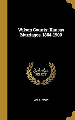Wilson County, Kansas Marriages, 1864-1900