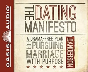 The Dating Manifesto: A Drama-Free Plan for Pursuing Marriage with Purpose