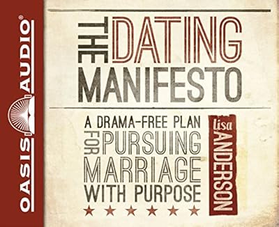 The Dating Manifesto: A Drama-Free Plan for Pursuing Marriage with Purpose