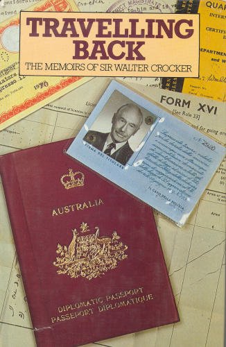 Travelling Back: The Memoirs of Sir Walter Crocker by Walter R. Crocker